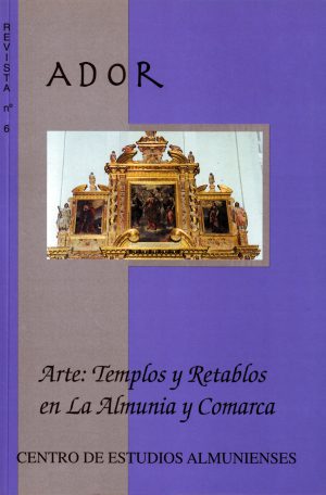 ADOR 6: Arte: Templos y retablos en La Almunia y comarca. Centro de Estudios Almunienses.