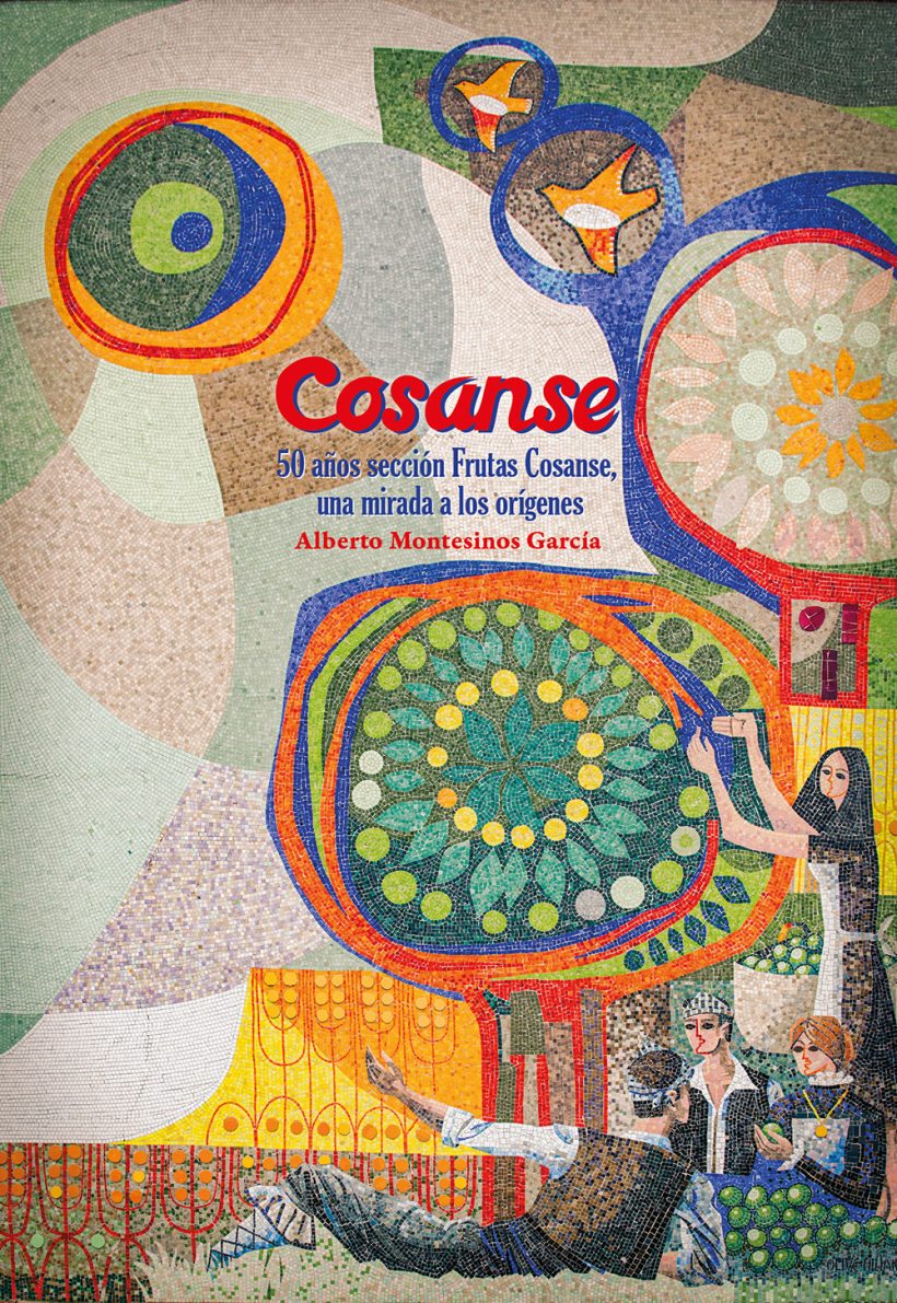 Cosanse - 50 años sección Frutas Cosanse, una mirada a los orígenes Alberto Montesinos García